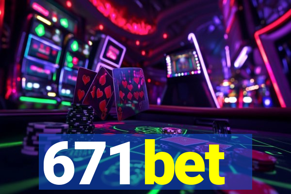 671 bet